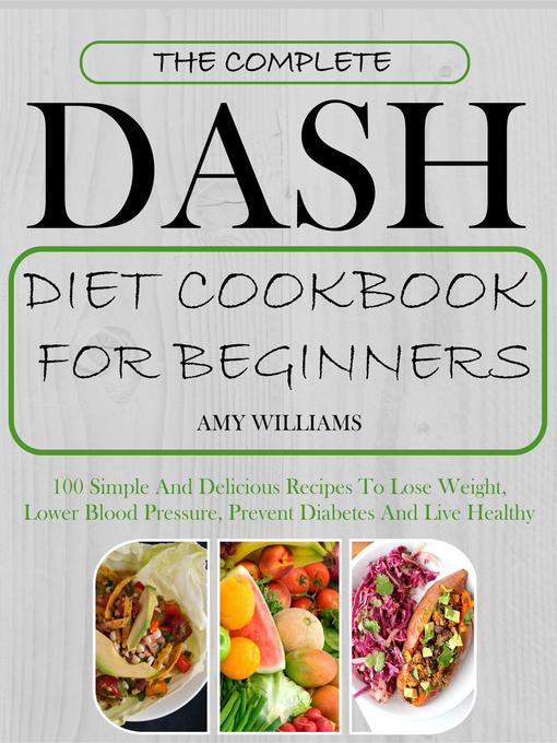 Title details for The Complete Dash Diet CookBook For Beginners by Amy Williams - Available